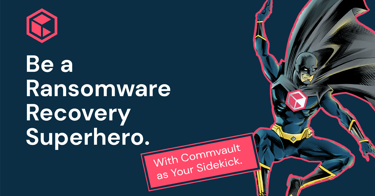 Be a Ransomware Recovery Superhero (with Commvault as Your Sidekick)