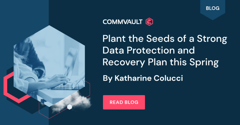 Plant the Seeds of a Strong Data Protection and Recovery Plan this Spring